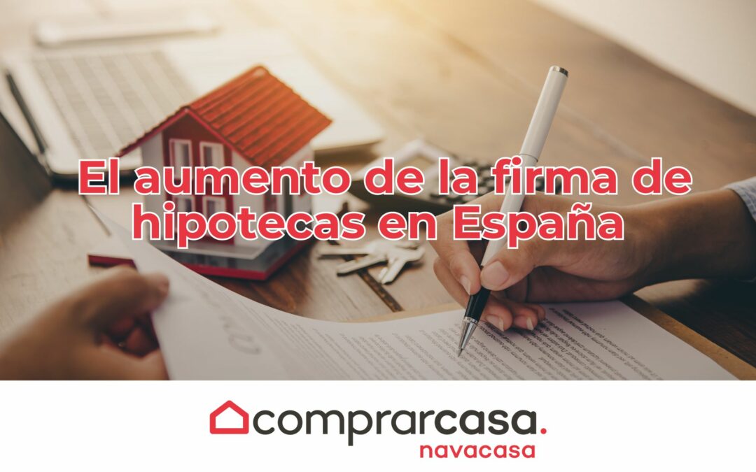 El aumento de la firma de hipotecas en España