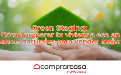 Green Staging: Cómo preparar tu vivienda eco en zonas naturales para vender mejor