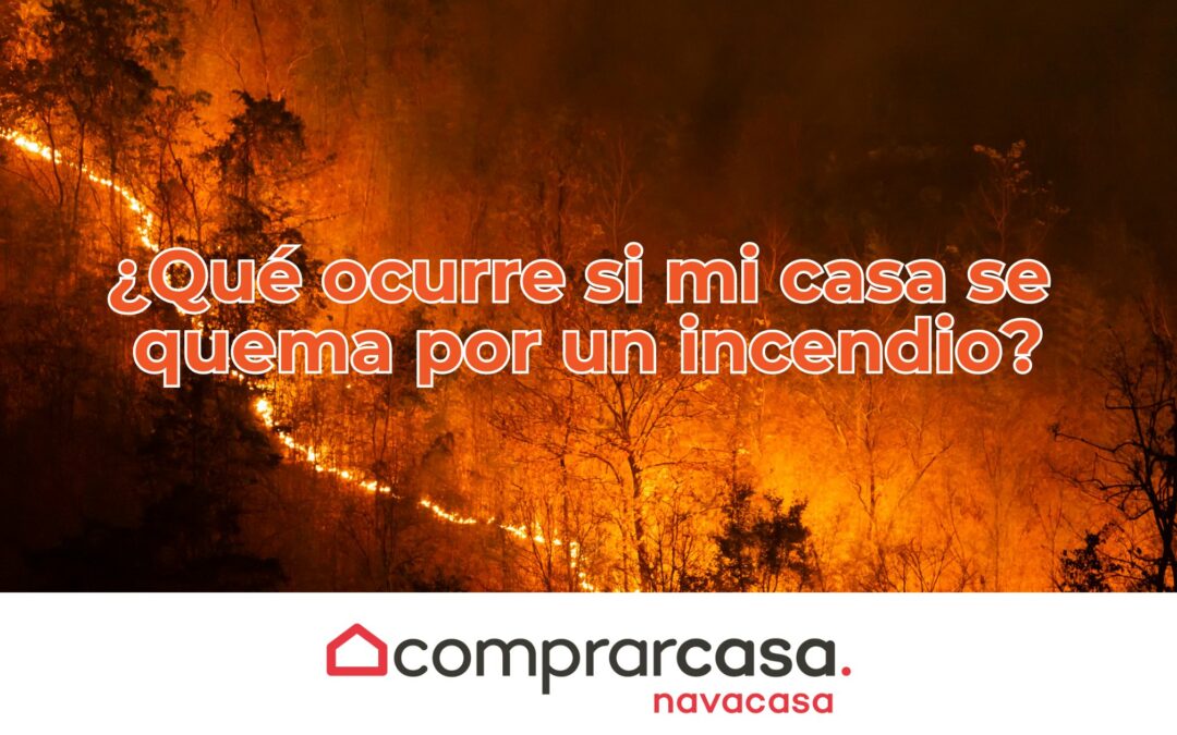 ¿Qué ocurre si mi casa se quema por un incendio?