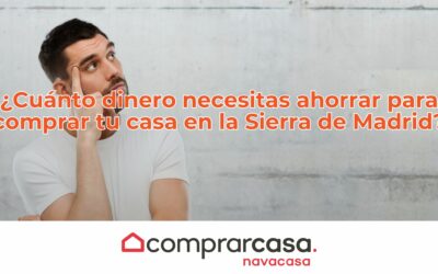 ¿Cuánto dinero necesitas ahorrar para comprar tu casa en la Sierra de Madrid?