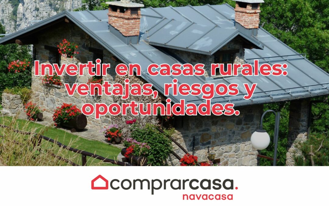 Invertir en casas rurales: ventajas, riesgos y oportunidades.