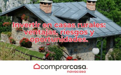 Invertir en casas rurales: ventajas, riesgos y oportunidades.