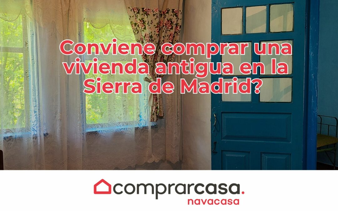 ¿Conviene comprar una vivienda antigua en la Sierra de Madrid?