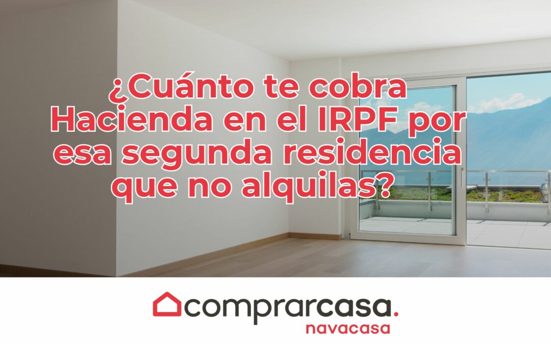 ¿Cuánto te cobra Hacienda en el IRPF por esa segunda residencia que no alquilas?