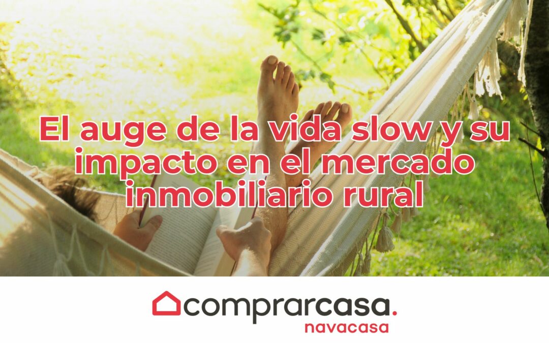 El auge de la vida slow y su impacto en el mercado inmobiliario rural